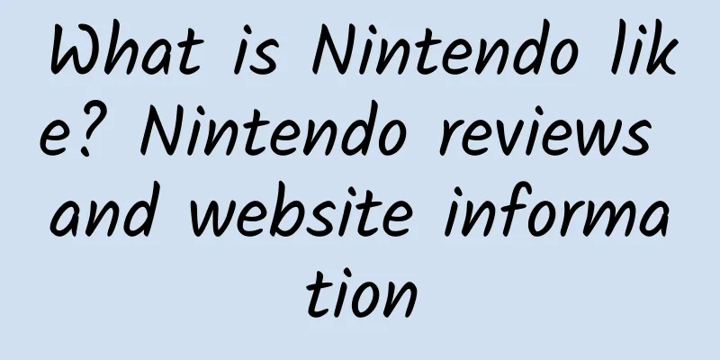What is Nintendo like? Nintendo reviews and website information