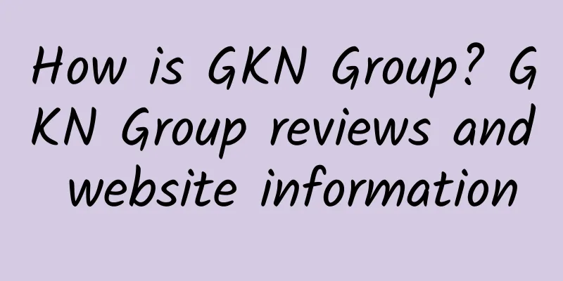 How is GKN Group? GKN Group reviews and website information