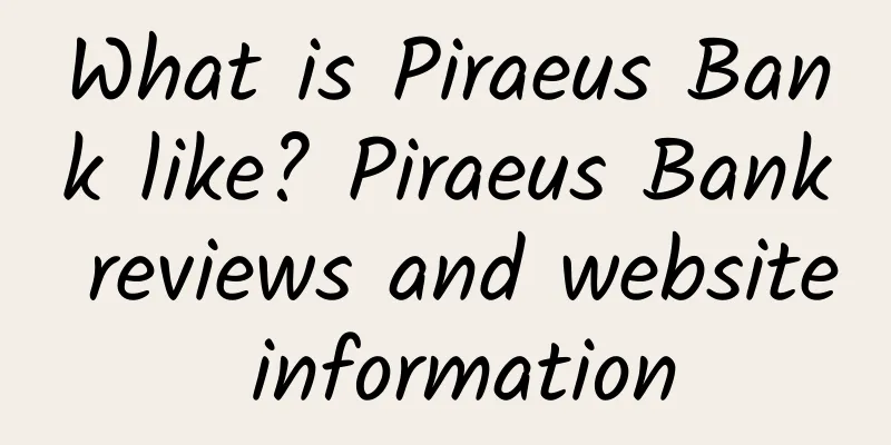 What is Piraeus Bank like? Piraeus Bank reviews and website information