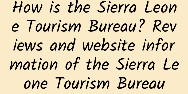 How is the Sierra Leone Tourism Bureau? Reviews and website information of the Sierra Leone Tourism Bureau