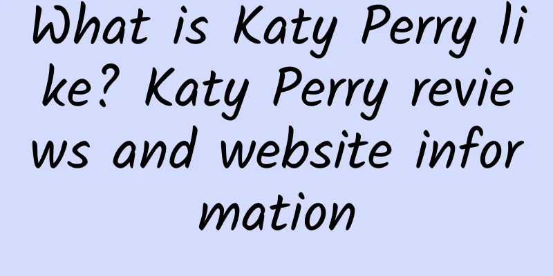 What is Katy Perry like? Katy Perry reviews and website information