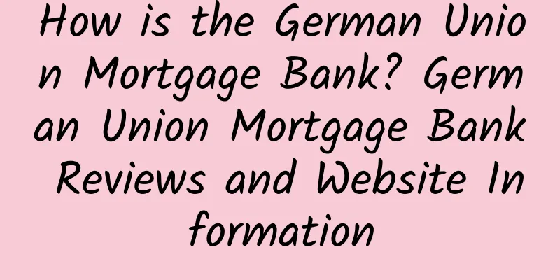 How is the German Union Mortgage Bank? German Union Mortgage Bank Reviews and Website Information