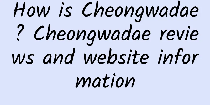 How is Cheongwadae? Cheongwadae reviews and website information
