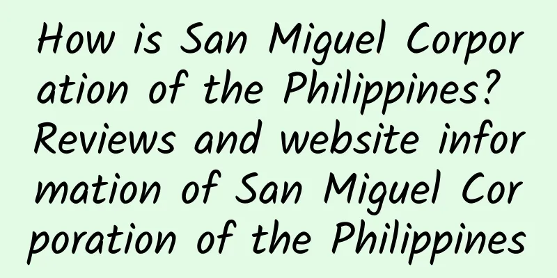 How is San Miguel Corporation of the Philippines? Reviews and website information of San Miguel Corporation of the Philippines