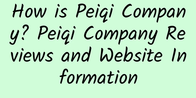 How is Peiqi Company? Peiqi Company Reviews and Website Information