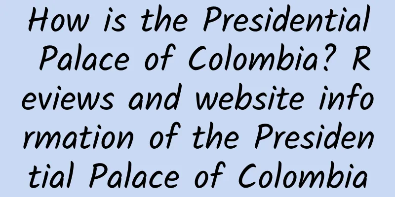 How is the Presidential Palace of Colombia? Reviews and website information of the Presidential Palace of Colombia