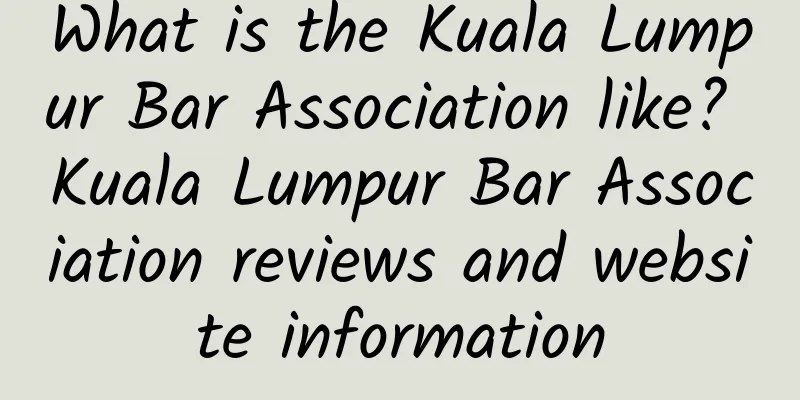 What is the Kuala Lumpur Bar Association like? Kuala Lumpur Bar Association reviews and website information