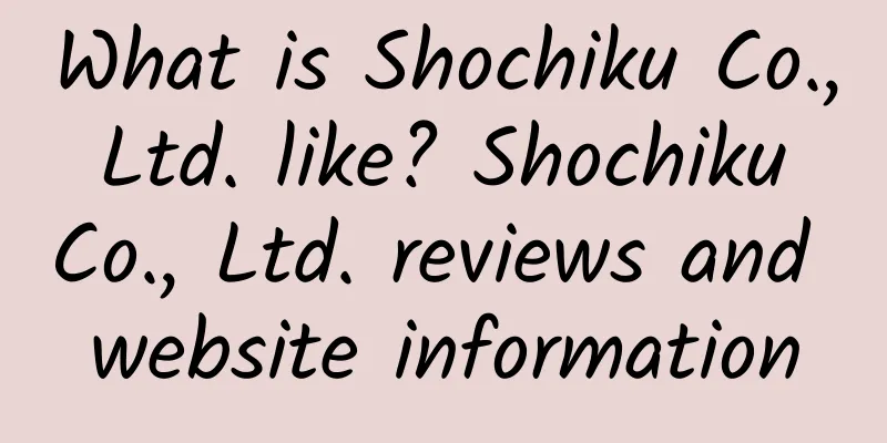 What is Shochiku Co., Ltd. like? Shochiku Co., Ltd. reviews and website information
