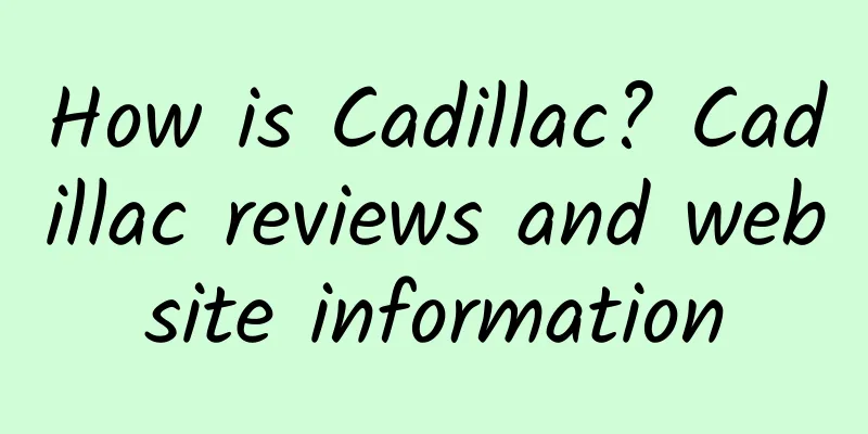 How is Cadillac? Cadillac reviews and website information