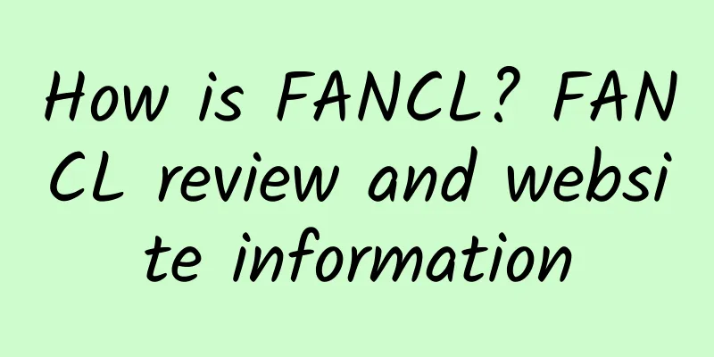 How is FANCL? FANCL review and website information