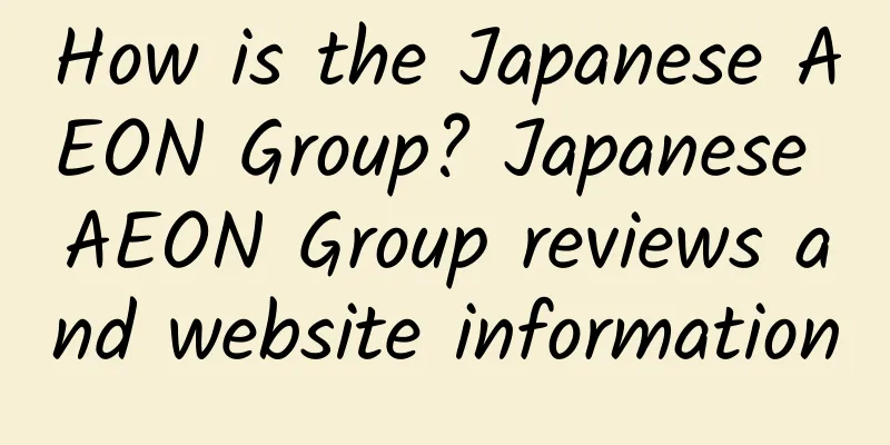 How is the Japanese AEON Group? Japanese AEON Group reviews and website information