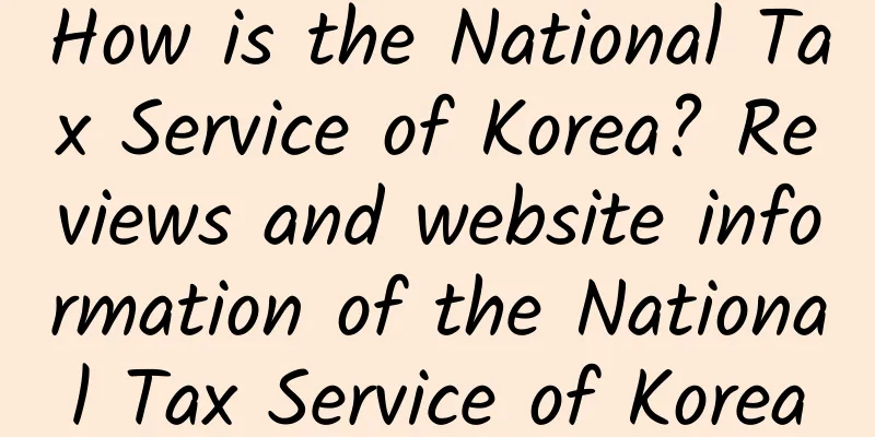 How is the National Tax Service of Korea? Reviews and website information of the National Tax Service of Korea