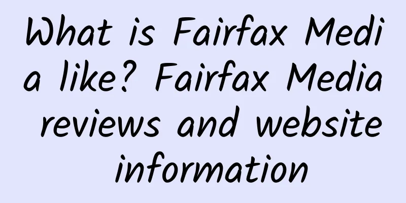 What is Fairfax Media like? Fairfax Media reviews and website information
