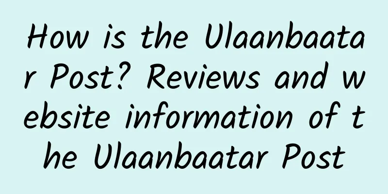 How is the Ulaanbaatar Post? Reviews and website information of the Ulaanbaatar Post
