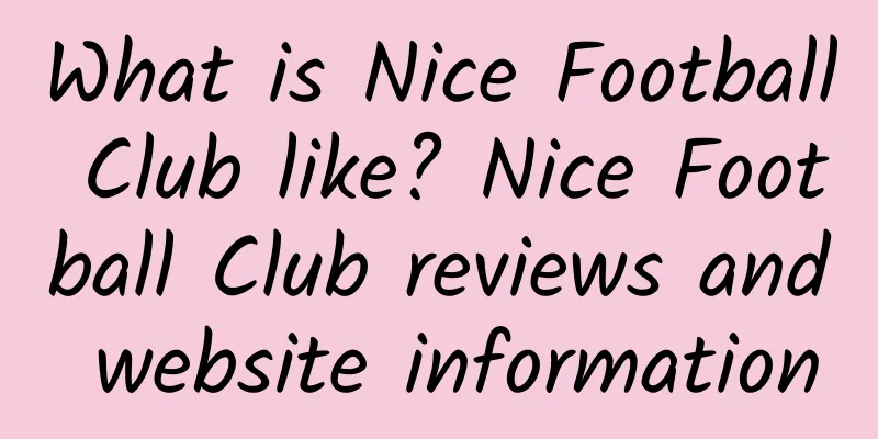 What is Nice Football Club like? Nice Football Club reviews and website information