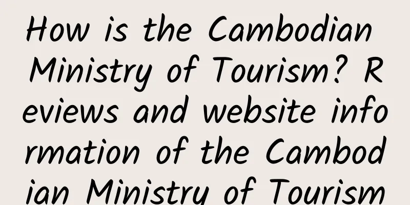 How is the Cambodian Ministry of Tourism? Reviews and website information of the Cambodian Ministry of Tourism
