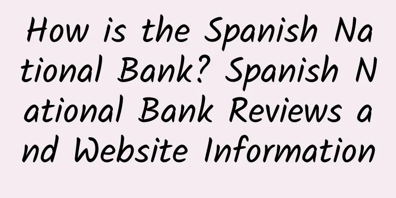 How is the Spanish National Bank? Spanish National Bank Reviews and Website Information