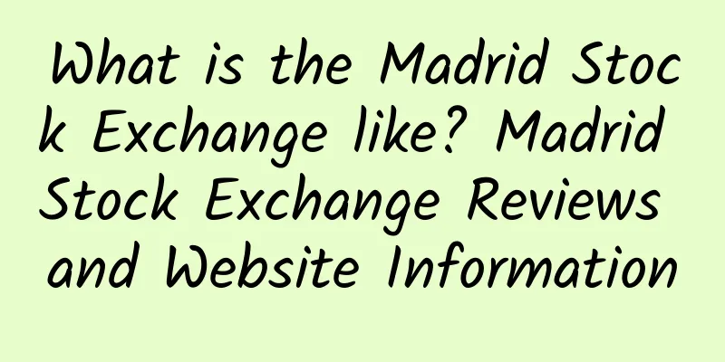 What is the Madrid Stock Exchange like? Madrid Stock Exchange Reviews and Website Information