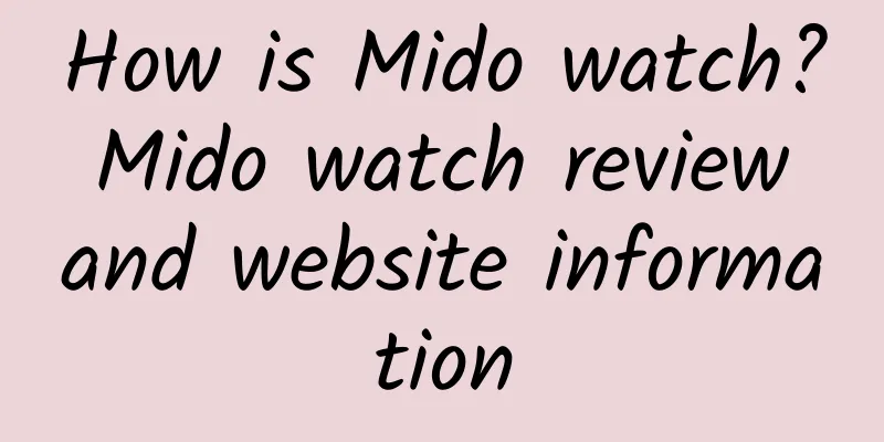 How is Mido watch? Mido watch review and website information