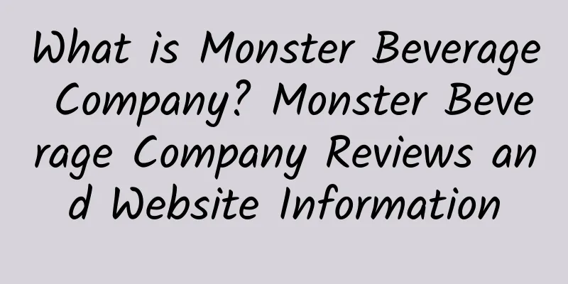 What is Monster Beverage Company? Monster Beverage Company Reviews and Website Information