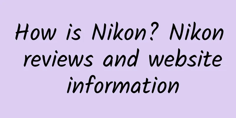 How is Nikon? Nikon reviews and website information