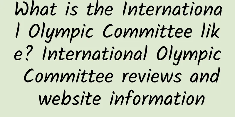 What is the International Olympic Committee like? International Olympic Committee reviews and website information