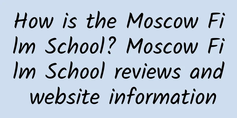 How is the Moscow Film School? Moscow Film School reviews and website information