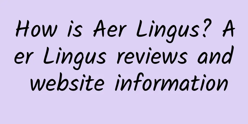 How is Aer Lingus? Aer Lingus reviews and website information