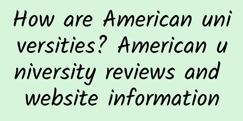How are American universities? American university reviews and website information