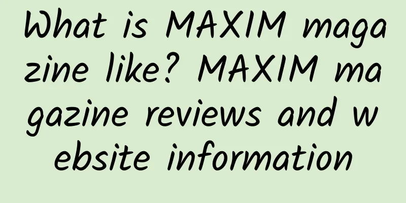 What is MAXIM magazine like? MAXIM magazine reviews and website information