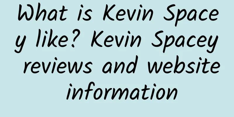 What is Kevin Spacey like? Kevin Spacey reviews and website information