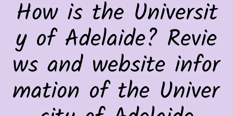 How is the University of Adelaide? Reviews and website information of the University of Adelaide