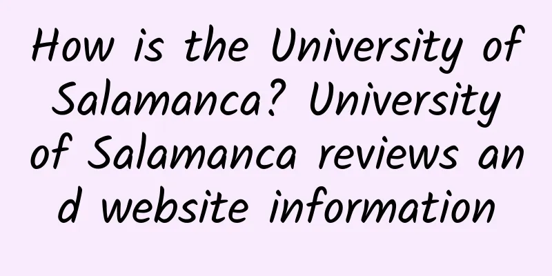 How is the University of Salamanca? University of Salamanca reviews and website information