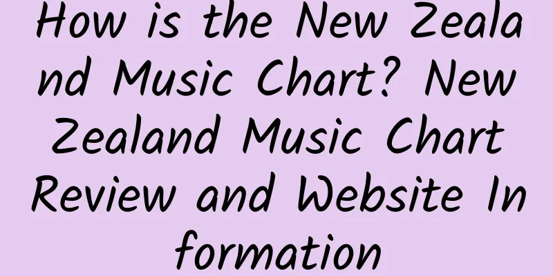 How is the New Zealand Music Chart? New Zealand Music Chart Review and Website Information