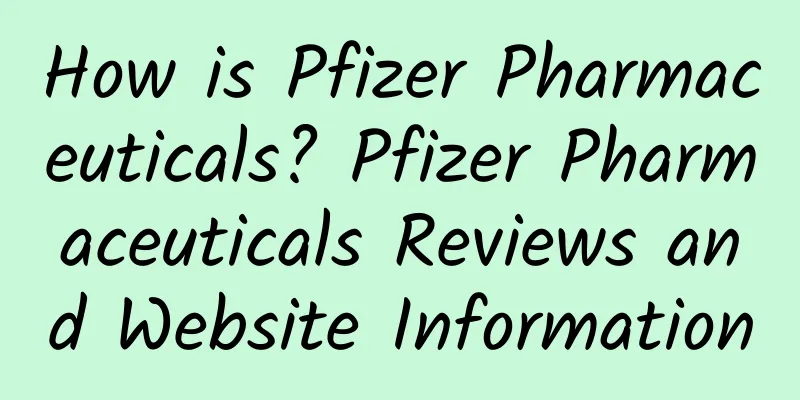 How is Pfizer Pharmaceuticals? Pfizer Pharmaceuticals Reviews and Website Information