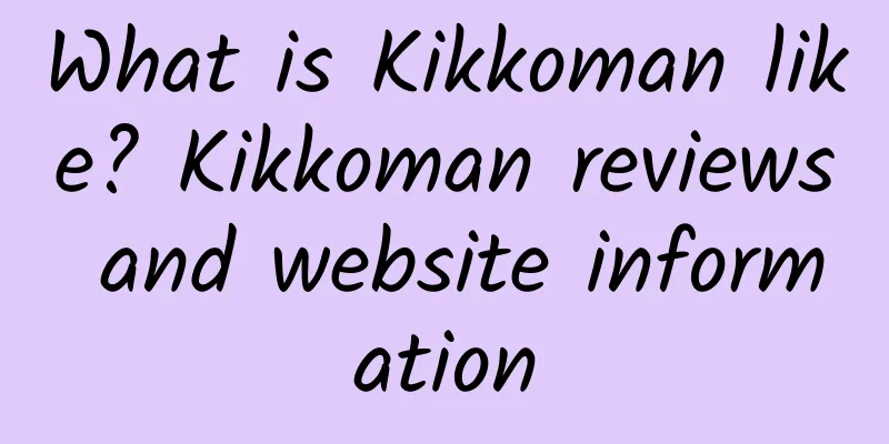 What is Kikkoman like? Kikkoman reviews and website information