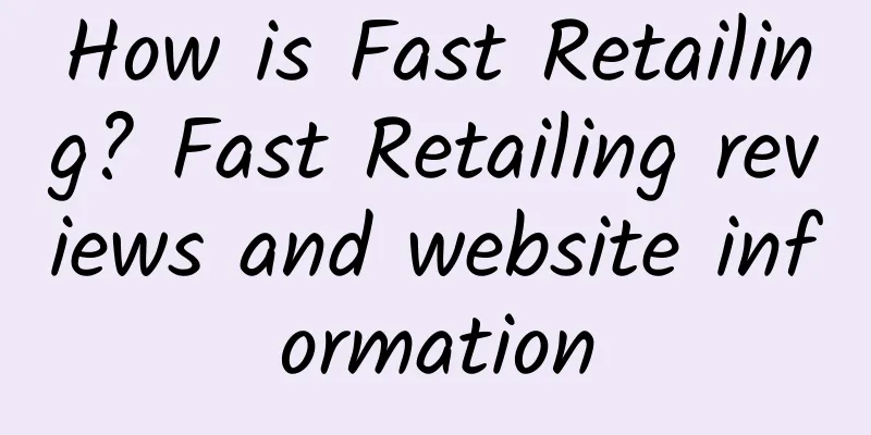 How is Fast Retailing? Fast Retailing reviews and website information