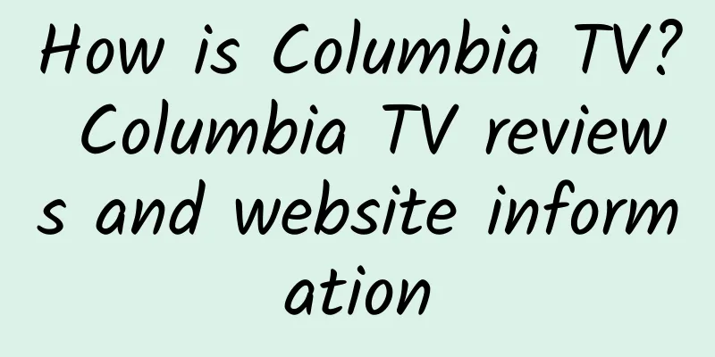 How is Columbia TV? Columbia TV reviews and website information