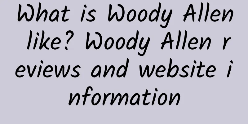 What is Woody Allen like? Woody Allen reviews and website information