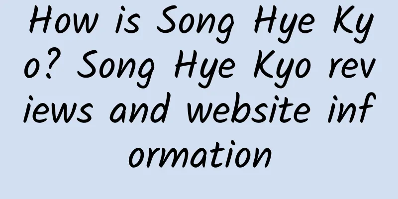 How is Song Hye Kyo? Song Hye Kyo reviews and website information