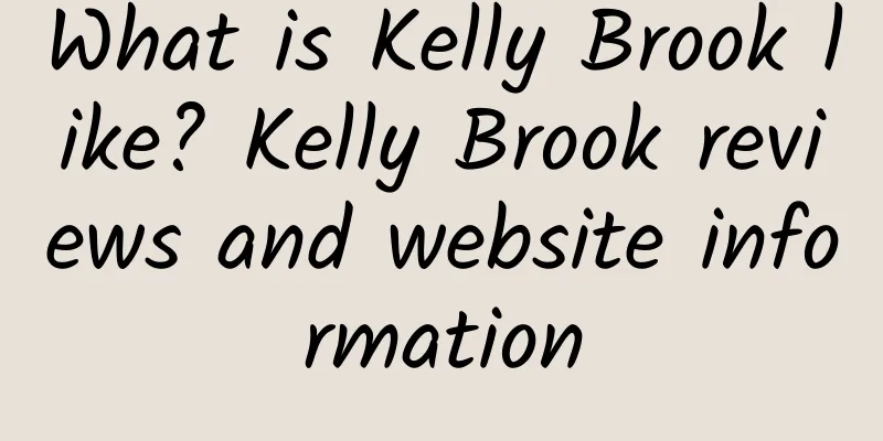 What is Kelly Brook like? Kelly Brook reviews and website information