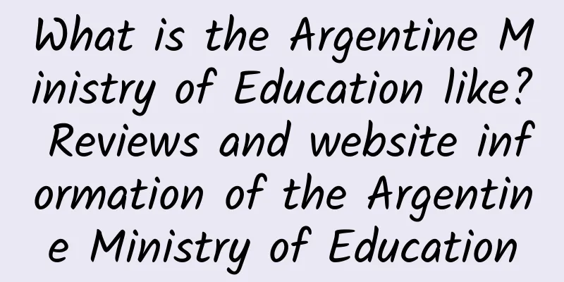 What is the Argentine Ministry of Education like? Reviews and website information of the Argentine Ministry of Education