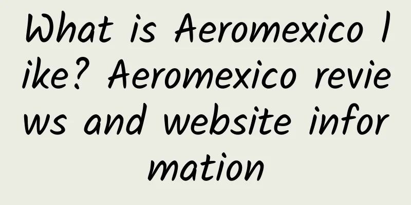 What is Aeromexico like? Aeromexico reviews and website information