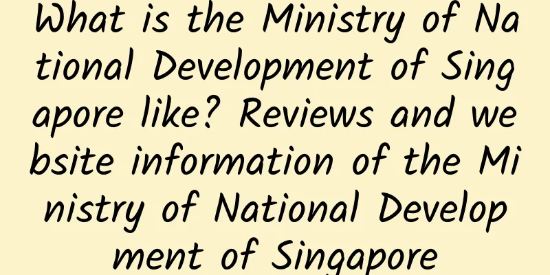 What is the Ministry of National Development of Singapore like? Reviews and website information of the Ministry of National Development of Singapore