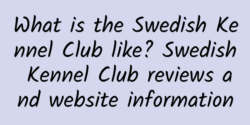 What is the Swedish Kennel Club like? Swedish Kennel Club reviews and website information
