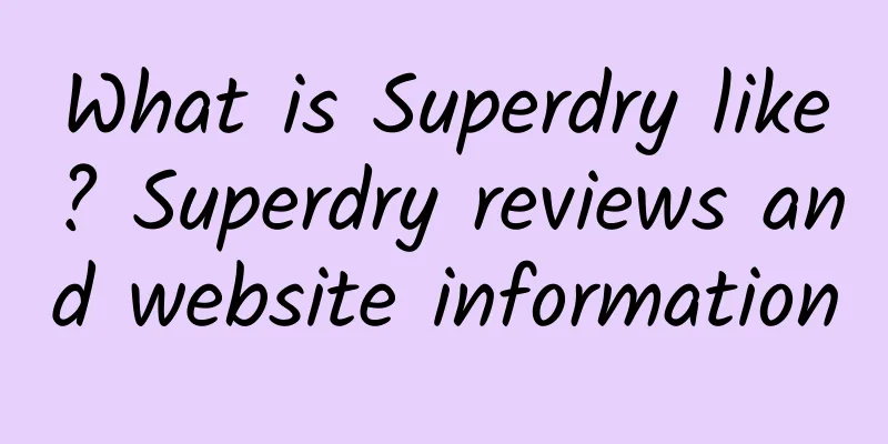 What is Superdry like? Superdry reviews and website information