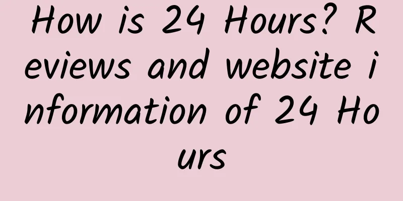 How is 24 Hours? Reviews and website information of 24 Hours