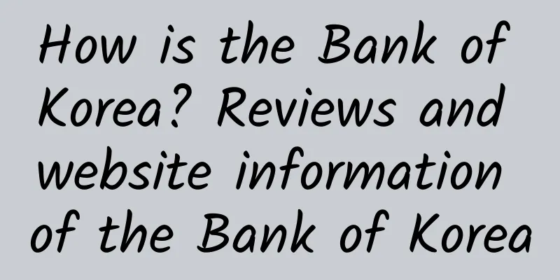 How is the Bank of Korea? Reviews and website information of the Bank of Korea