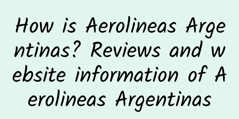 How is Aerolineas Argentinas? Reviews and website information of Aerolineas Argentinas