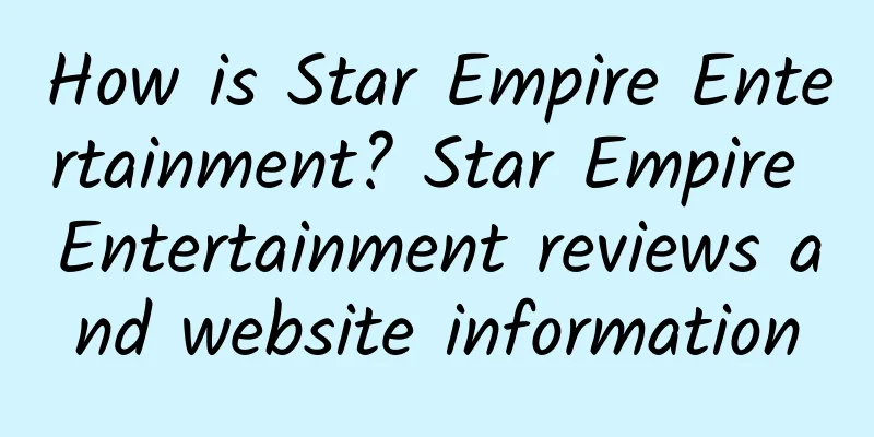 How is Star Empire Entertainment? Star Empire Entertainment reviews and website information